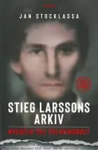Stieg Larssons arkiv : nyckeln till Palmemordet af Jan Stocklassa