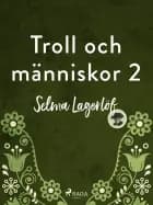 Troll och människor - del 2 af Selma Lagerlöf