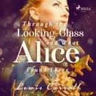 Through the Looking-glass and What Alice Found There af Lewis Carrol