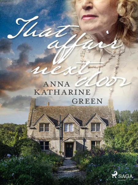 That Affair Next Door af Anna Katharine Green