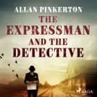 The Expressman and the Detective af Allan Pinkerton