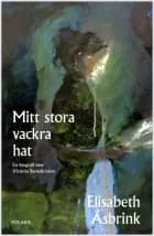 Mitt stora vackra hat : en biografi över Victoria Benedictsson af Elisabeth Åsbrink