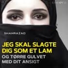 Jeg skal slagte dig som et lam og tørre gulvet med dit ansigt af Shahrazad