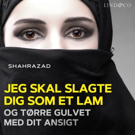Jeg skal slagte dig som et lam og tørre gulvet med dit ansigt af Shahrazad