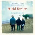 Altid for jer: En sand historie af Cecilia Berglund og Gunilla Lindh