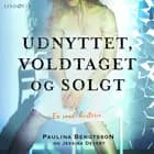 Udnyttet, voldtaget og solgt: En sand historie af Jessika Devert og Paulina Bengtsson