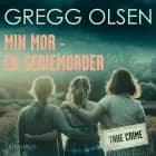 Min mor - en seriemorder af Gregg Olsen
