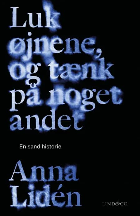 Luk øjnene, og tænk på noget andet af Anna Lidén