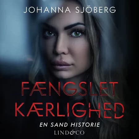 Fængslet kærlighed: En sand historie af Johanna Sjöberg