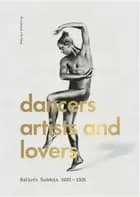 Dancers, artists, lovers : Ballets Suédois 1920-1925 af Erik Mattsson
