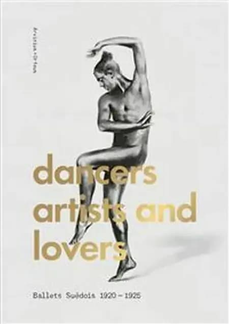 Dancers, artists, lovers : Ballets Suédois 1920-1925 af Erik Mattsson