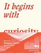 It begins with curiosity : works by Henning Larsen Architects af Hans Ibelings