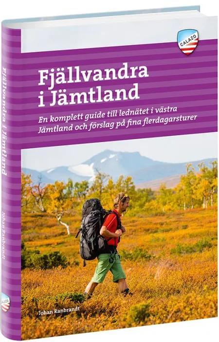 Fjällvandra i Jämtland : en komplett guide till lednätet i västra Jämtland och förslag på fina flerdagsturer af Johan Ranbrandt
