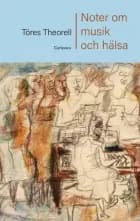 Noter om musik och hälsa af Töres Theorell