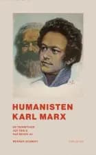 Humanisten Karl Marx : en teoretiker vår välrd har behov av af Werner Schmidt