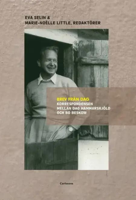 Brev från Dag : korrespondensen mellan Dag Hammarskjöld och Bo Beskow af Eva Selin