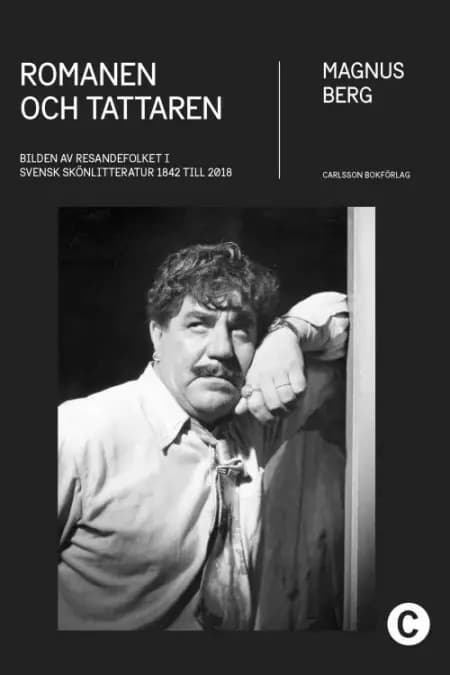 Romanen och tattaren : bilden av resandefolket i svensk skönlitteratur 1842 till 2018 af Magnus Berg