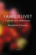 Familjelivet : om de nära relationerna af Madeleine Cocozza