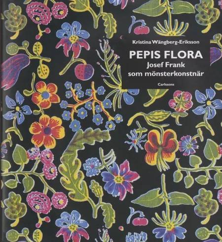 Pepis flora : Josef Frank som mönsterkonstnär af Kristina Wängberg-Eriksson