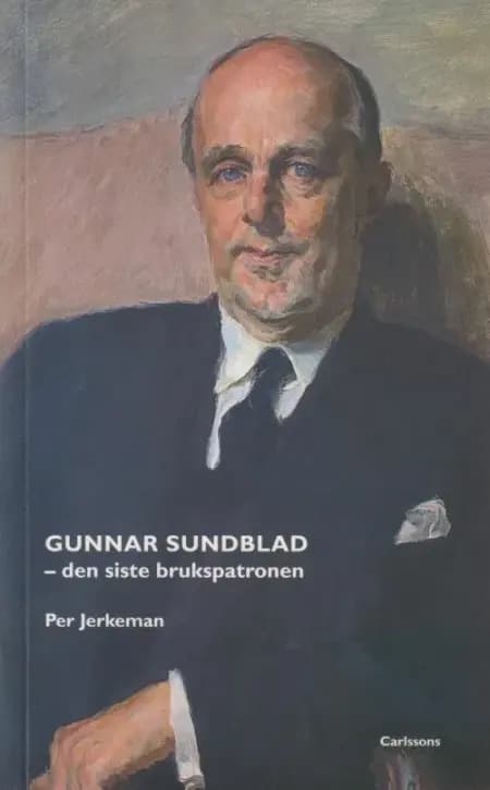 Gunnar Sundblad : den siste brukspatronen af Per Jerkeman