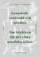 Granskott, vårbrodd och tjärdoft : om kärleken till det vilda nordiska köket af Lena Engelmark Embertsén og Fredrik Johnsson