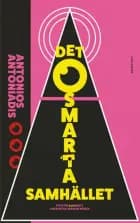 Det osmarta samhället : politik och makt i en digitaliserad värld af Antonios Antoniadis