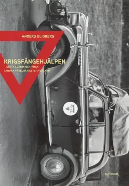 Krigsfångehjälpen : Gösta Lundin och YMCA i andra världskrigets Tyskland af Anders Bildberg