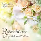 Rosenhaven. En guidet meditation af Sophie Grace Meditations og Sophie Påhlsson