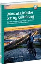Mountainbike kring Göteborg : 28 turförslag på fina stigar i vackra miljöer, från havet i väster till skogarna i öst af Helena Sjödahl og Fredrik Schenholm