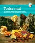 Torka mat : allt du behöver veta om utrustning och metoder för att ha tillvara frukt, grönsaker, kött och svamp af Eric Tornblad