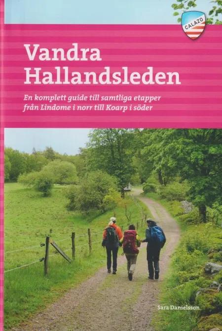 Vandra Hallandsleden : en komplett guide till samtliga etapper från Lindome i norr till Koarp i söder af Sara Danielsson