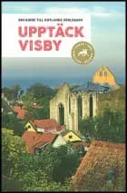 Upptäck Visby : din guide till Gotlands världsarv af Cathrin Emdén (red.)