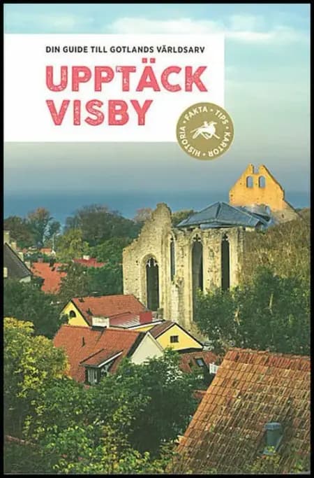 Upptäck Visby : din guide till Gotlands världsarv af Cathrin Emdén