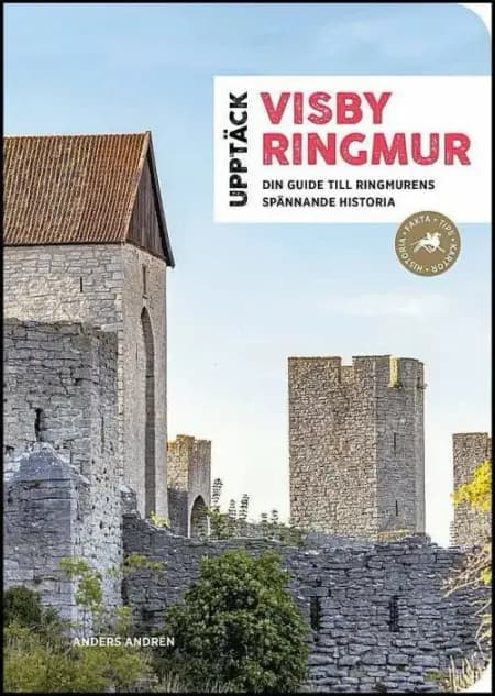 Upptäck Visby ringmur : din guide till ringmurens spännande historia af Anders Andrén