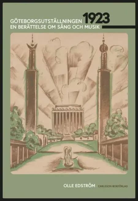 Göteborgsutställnigen 1923 : en berättelse om sång och musik af Olle Edström
