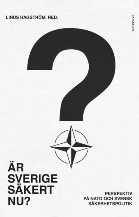 Är Sverige säkert nu? : perspektiv på Nato och svensk säkerhetspolitik af Linus Hägström