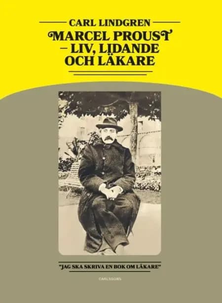 Marcel Proust : liv, lidande och läkare af Carl Lindgren