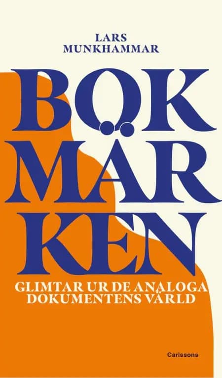 Bokmärken : glimtar ur de analoga dokumentens värld af Lars Munkhammar