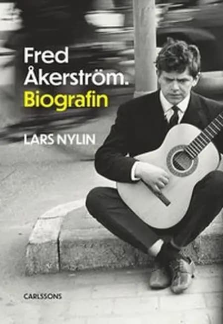 Fred Åkerström : biografin af Lars Nylin