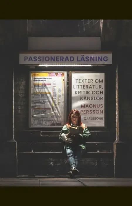 Passionerad läsning : texter om litteratur, kritik och känslor af Magnus Persson