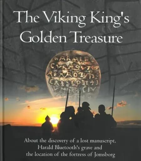 The Viking king's golden treasure : about the discovery of a lost manuscript, Harald Bluetooth's grave and ... Jomsborg af Sven Rosborn