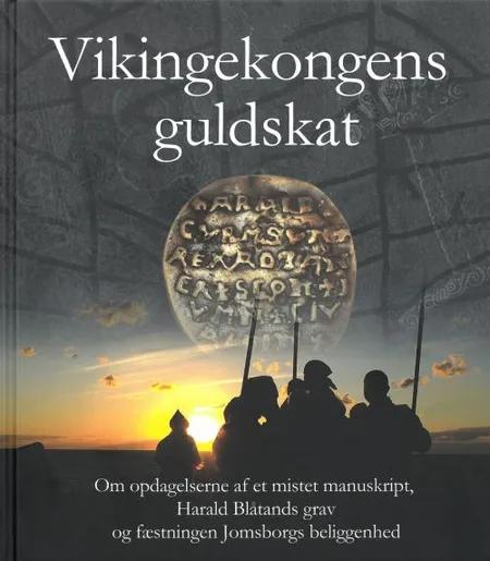Vikingekongens guldskat : om opdagelsern af et mistet manuskript, Harald Blåtands grav og Jomsborgs beliggenhed af Sven Rosborn