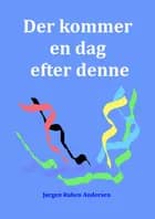 Der kommer en dag efter denne af Jørgen Ruben Andersen