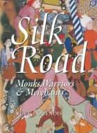 Silk Road: Monks, Warriors & Merchants af Luce Boulnois