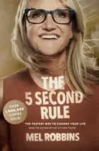 The 5 Second Rule: Transform your Life, Work, and Confidence with Everyday Courage af Mel Robbins